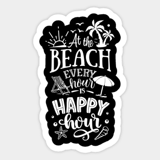 At The Beach Every Hour Is A Happy Hour Sticker